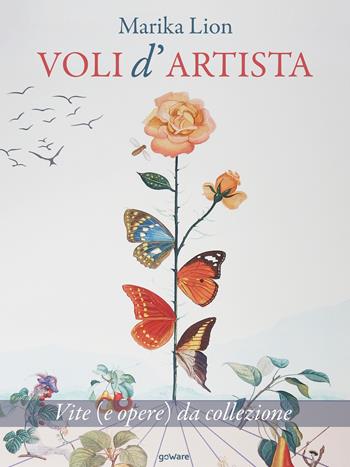 Voli d’artista. Vite (e opere) da collezione - Marika Lion - Libro goWare 2019 | Libraccio.it