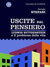 Uscite dal pensiero. Ludwig Wittgenstein e il problema della vita