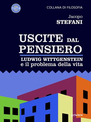Uscite dal pensiero. Ludwig Wittgenstein e il problema della vita - Jacopo Stefani - Libro goWare 2019, Meme | Libraccio.it