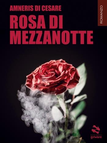 Rosa di mezzanotte - Amneris Di Cesare - Libro goWare 2019, Pesci rossi | Libraccio.it