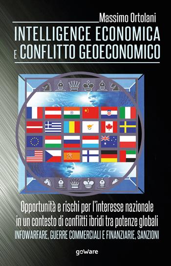 Intelligence economica e conflitto geoeconomico. L'interesse nazionale in un contesto di conflitti ibridi tra potenze globali. Infowarfare, guerre commerciali e finanziarie, sanzioni - Massimo Ortolani - Libro goWare 2020, Polis | Libraccio.it