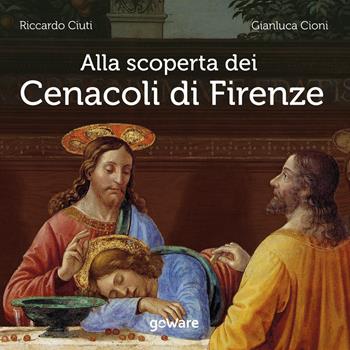 Alla scoperta dei Cenacoli di Firenze - Riccardo Ciuti, Gianluca Cioni - Libro goWare 2020, Humanities! | Libraccio.it