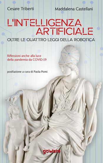 L'intelligenza artificiale oltre le quattro leggi della robotica. Riflessioni anche alla luce della pandemia da Covid-19 - Cesare Triberti, Maddalena Castellani - Libro goWare 2020, Cahier | Libraccio.it