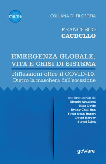 Emergenza globale, vita e crisi di sistema. Riflessioni oltre il Covid-19. Dietro la maschera dell'eccezione - Francesco Caudullo - Libro goWare 2020, Meme | Libraccio.it