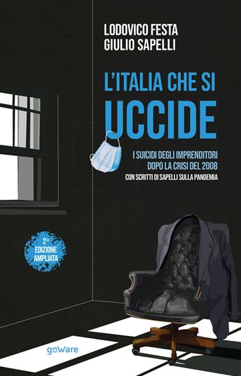 L'Italia che si uccide. I suicidi degli imprenditori dopo la crisi del 2008 - Lodovico Festa, Giulio Sapelli - Libro goWare 2020, Pamphlet | Libraccio.it