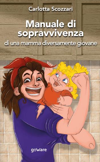 Manuale di sopravvivenza di una mamma diversamente giovane - Carlotta Scozzari - Libro goWare 2020, Cahier | Libraccio.it