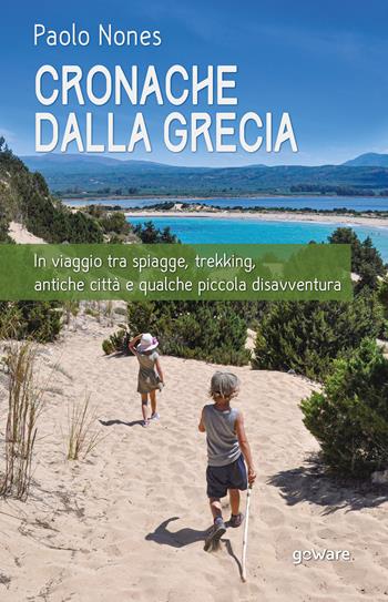Cronache dalla Grecia. In viaggio tra spiagge, trekking, antiche città e qualche piccola disavventura - Paolo Nones - Libro goWare 2020, Guide d'autore | Libraccio.it