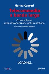 Telecommedia a banda larga. Cronaca breve della disconnessione politica italiana