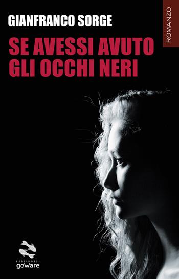 Se avessi avuto gli occhi neri - Gianfranco Sorge - Libro goWare 2020, Pesci rossi | Libraccio.it