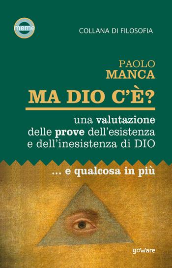 Ma Dio c’è? Una valutazione delle prove dell’esistenza e dell’inesistenza di Dio... e qualcosa in più - Paolo Manca - Libro goWare 2020, Meme | Libraccio.it