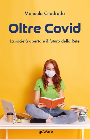 Oltre Covid. La società aperta e il futuro della rete - Manuela Cuadrado - Libro goWare 2020, Digitalissimo | Libraccio.it