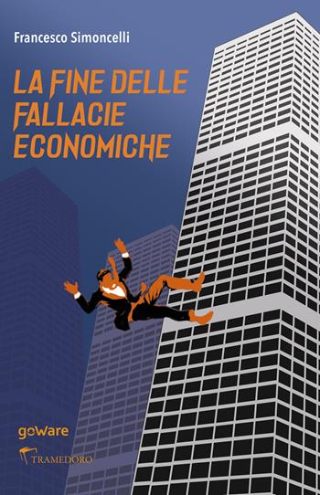 La fine delle fallacie economiche - Francesco Simoncelli - Libro goWare 2020, Pamphlet | Libraccio.it