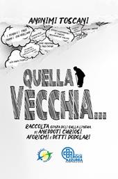 Quella vecchia... Raccolta, senza peli sulla lingua, di aneddoti curiosi, aforismi e detti popolari