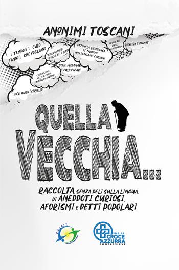 Quella vecchia... Raccolta, senza peli sulla lingua, di aneddoti curiosi, aforismi e detti popolari - Anonimi Toscani - Libro goWare 2020 | Libraccio.it