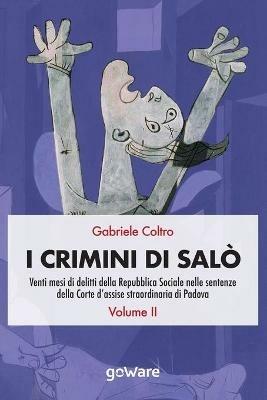 I crimini di Salò. Venti mesi di delitti della Repubblica Sociale nelle sentenze della Corte d'assise straordinaria di Padova. Vol. 2 - Gabriele Coltro - Libro goWare 2020, Sulle orme della storia | Libraccio.it