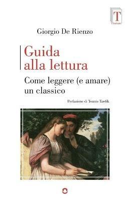 Guida alla lettura. Come leggere (e amare) un classico - Giorgio De Rienzo - Libro goWare 2021, Tirature | Libraccio.it
