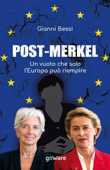 Post-Merkel. Un vuoto che solo l’Europa può riempire - Gianni Bessi - Libro goWare 2021, Economia e finanza | Libraccio.it