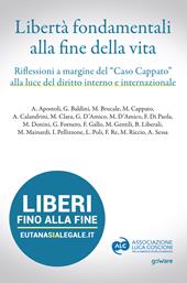 Libertà fondamentali alla fine della vita. Riflessioni a margine del «caso Cappato» alla luce del diritto interno e internazionale