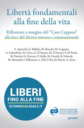 Libertà fondamentali alla fine della vita. Riflessioni a margine del «caso Cappato» alla luce del diritto interno e internazionale  - Libro goWare 2021 | Libraccio.it