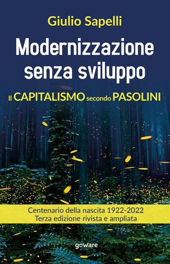 Modernizzazione senza sviluppo. Il capitalismo secondo Pasolini - Giulio Sapelli - Libro goWare 2022 | Libraccio.it