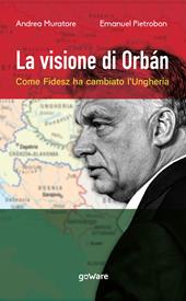 La visione di Orbán. Come Fidesz ha cambiato l’Ungheria