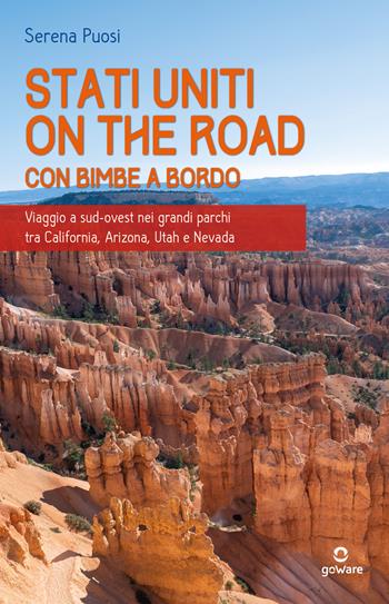 Stati Uniti on the road con bimbe a bordo. Viaggio a sud-ovest nei grandi parchi tra California, Arizona, Utah e Nevada - Serena Puosi - Libro goWare 2022 | Libraccio.it