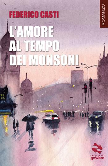 L'amore al tempo dei monsoni - Federico Casti - Libro goWare 2022 | Libraccio.it