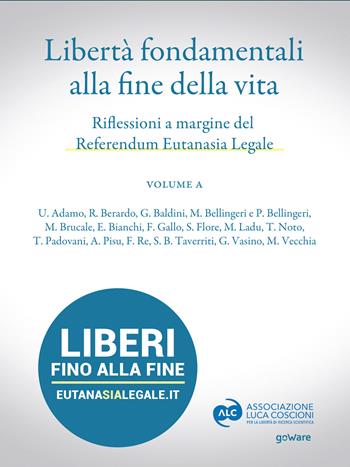 Libertà fondamentali alla fine della vita. Riflessioni a margine del Referendum Eutanasia Legale  - Libro goWare 2022 | Libraccio.it