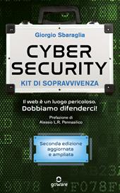 Cybersecurity. Kit di sopravvivenza. Il web è un luogo pericoloso. Dobbiamo difenderci! Nuova ediz.