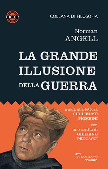 La grande illusione della guerra. Studio sulla potenza militare in rapporto alla prosperità delle nazioni - Norman Angell - Libro goWare 2023 | Libraccio.it