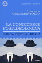 La condizione post-ideologica. Società, politica, cultura