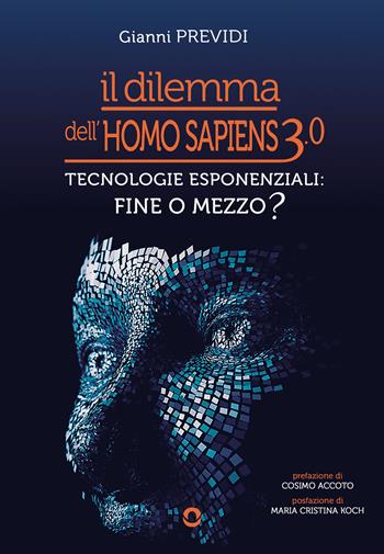 Il dilemma dell’Homo Sapiens 3.0. Tecnologie esponenziali: mezzo o fine? - Gianni Previdi - Libro goWare 2023 | Libraccio.it
