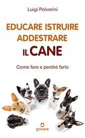 Educare, istruire, addestrare il cane. Come farlo e perché farlo