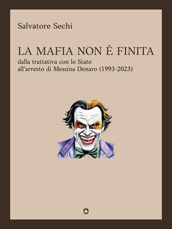 La mafia non è finita. Dalla trattativa con lo Stato all’arresto di Messina Denaro (1993-2023) - Salvatore Sechi - Libro goWare 2023 | Libraccio.it