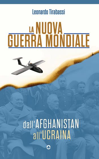 La nuova guerra mondiale. Dall’Afghanistan all’Ucraina - Leonardo Tirabassi - Libro goWare 2023 | Libraccio.it