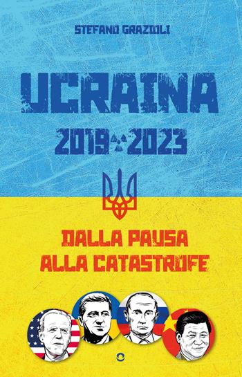 Ucraina 2019-2023. Dalla pausa alla catastrofe - Stefano Grazioli - Libro goWare 2023 | Libraccio.it