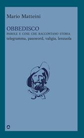 Obbedisco. Parole e cose che raccontano storia. Telegramma, password, valigia, lenzuola