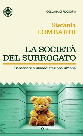 La società del surrogato. Benessere e insoddisfazione umana - Stefania Lombardi - Libro goWare 2023 | Libraccio.it
