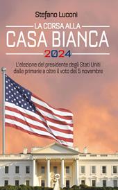 La corsa alla Casa Bianca 2024. L’elezione del presidente degli Stati Uniti dalle primarie a oltre il voto del 5 novembre