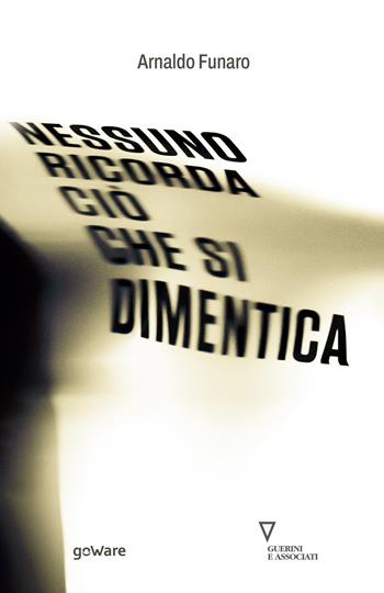 Nessuno ricorda ciò che si dimentica - Arnaldo Funaro - Libro goWare 2024 | Libraccio.it