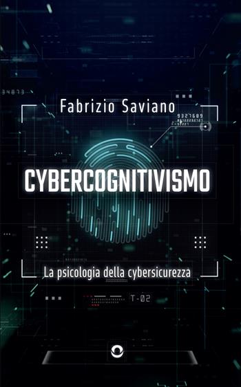 Cybercognitivismo. La psicologia della cybersicurezza - Fabrizio Saviano - Libro goWare 2024 | Libraccio.it