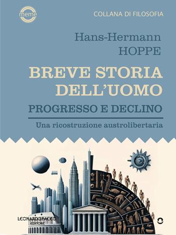 Breve storia dell’uomo. Progresso e declino. Una ricostruzione austrolibertaria - Hans-Hermann Hoppe - Libro goWare 2024 | Libraccio.it
