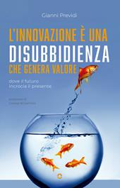 L'innovazione è una disubbidienza che genera valore. Dove il futuro incrocia il presente