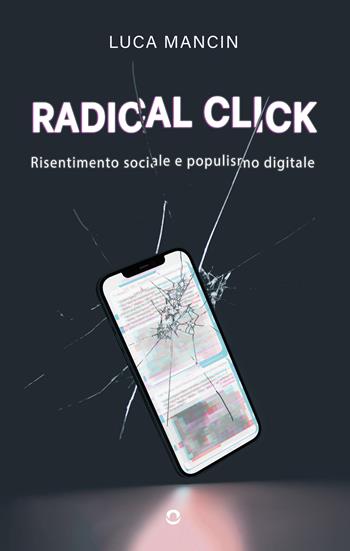 Radical click. Risentimento sociale e populismo digitale - Luca Mancin - Libro goWare 2024 | Libraccio.it