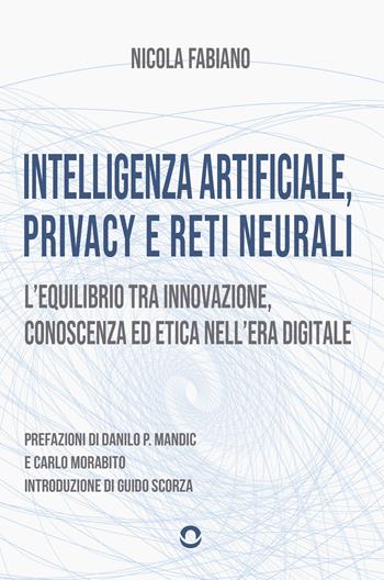 Intelligenza artificiale, privacy e reti neurali. L'equilibrio tra innovazione, conoscenza ed etica nell'era digitale - Nicola Fabiano - Libro goWare 2025 | Libraccio.it