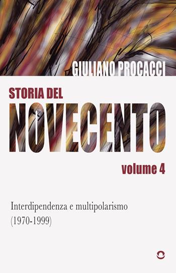 Storia del Novecento. Vol. 4: Interdipendenza e multipolarismo (1970-1999) - Giuliano Procacci - Libro goWare 2026 | Libraccio.it