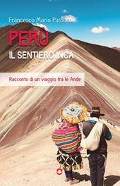 Perù. Il sentiero Inca. Racconto di un viaggio tra le Ande
