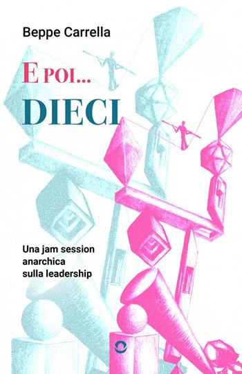 E poi... dieci. Una jam session anarchica sulla leadership - Beppe Carrella - Libro goWare 2026 | Libraccio.it