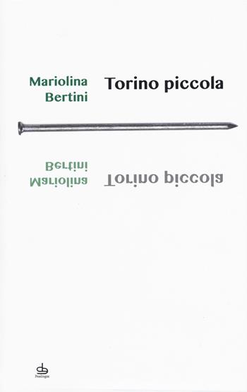 Torino piccola - Mariolina Bertini - Libro Pendragon 2018, I chiodi | Libraccio.it