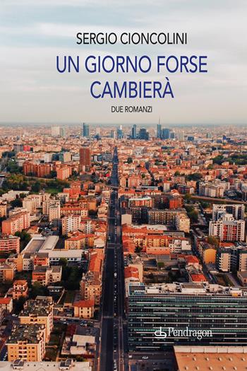 Un giorno forse cambierà - Sergio Cioncolini - Libro Edizioni Pendragon 2023, Linferno | Libraccio.it